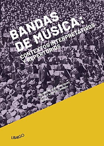 Bandas de música: contextos interpretativos y repertorios: 5 (Libargo investiga)