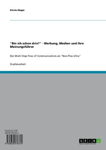 "Bin ich schon drin?" - Werbung, Medien und ihre Meinungsführer: Der Multi-Step Flow of Communications als "Non-Plus-Ultra" (German Edition)