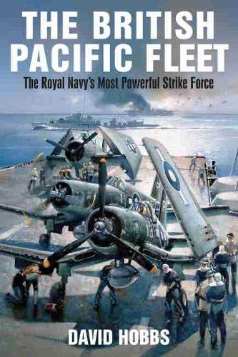 British Pacific Fleet: The Royal Navy's Most Powerful Strike Force