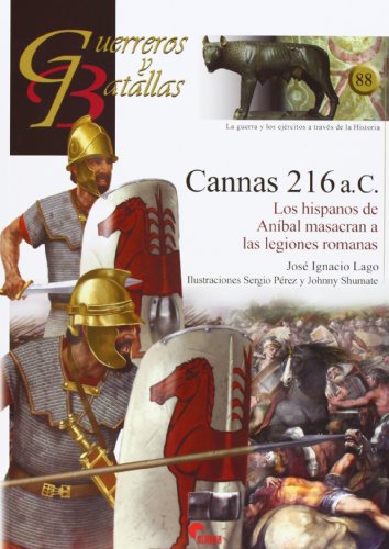 Cannas 216 a.C. Los Hispanos De Aníbal Masacran A Las Legiones Romanas (Guerreros Y Batallas)