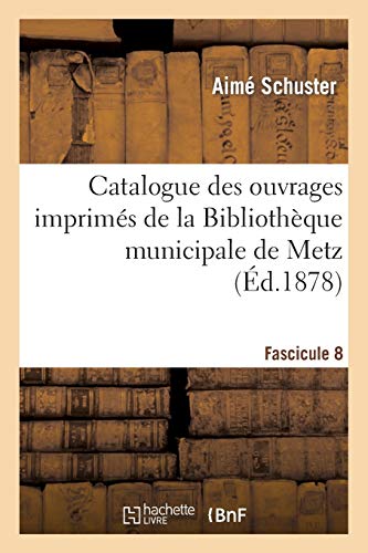 Catalogue des ouvrages imprimés de la Bibliothèque municipale de Metz. Fascicule 8 (Généralités)