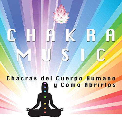 Chakra Music - Chacras del Cuerpo Humano Como Abrirlos