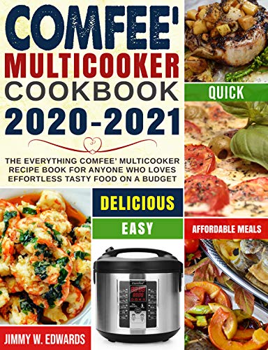 Comfee' Multicooker Cookbook 2020-2021: The Everything Comfee’ Multicooker Recipe Book for Anyone Who Loves Effortless Tasty Food on A Budget (English Edition)