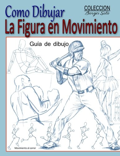 Como Dibujar la Figura en Movimiento: La Anatomia Humana: Volume 26 (Coleccion Borges Soto)