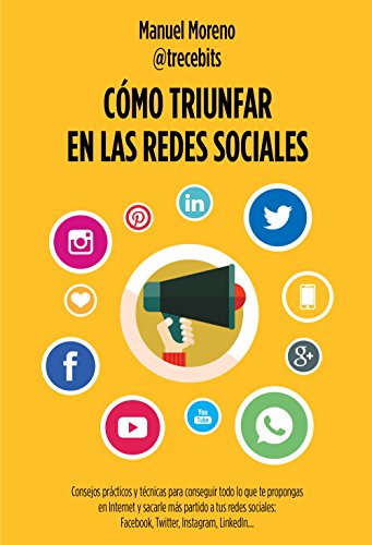 Cómo triunfar en las redes sociales: Consejos prácticos y técnicas para conseguir todo lo que te propongas en Internet y sacarle más partido a tus ... Twitter, Instagram, LinkedIn (Sin colección) Cómo triunfar en las redes sociales: Consejos prácticos y técnicas para conseguir todo lo que te propongas en Internet y sacarle más partido a tus ... Twitter, Instagram, LinkedIn (Sin colección)