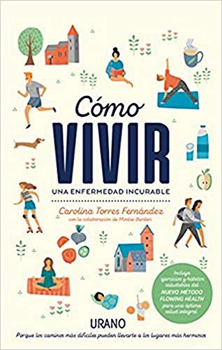 Cómo vivir una enfermedad incurable: Porque los caminos difíciles pueden llevarte a los lugares más hermosos (Crecimiento personal)