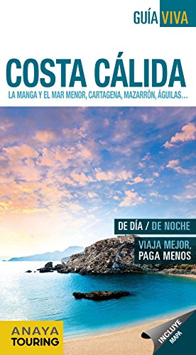 Costa Cálida. La Manga y el Mar Menor, Cartagena, Mazarrón, Águilas... (Guía Viva - España)