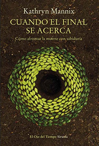 Cuando el final se acerca: Cómo afrontar la muerte con sabiduría (El Ojo del Tiempo nº 105) Cuando el final se acerca: Cómo afrontar la muerte con sabiduría (El Ojo del Tiempo nº 105)