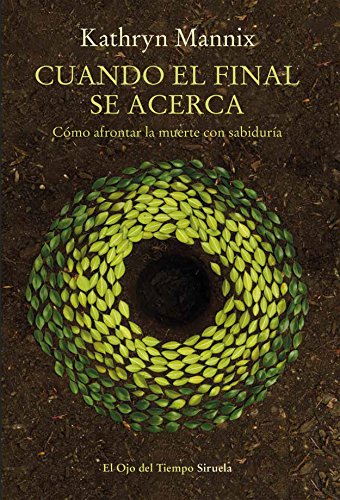 Cuando el final se acerca: Cómo afrontar la muerte con sabiduría (El Ojo del Tiempo nº 105)