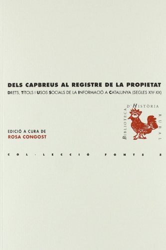 Dels capbreus al registre de la propietat: Drets, títols i usos socials de la informació a Catalunya (segles XIV-XX) (BHR (Biblioteca d'Història Rural))