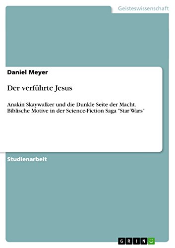 Der verführte Jesus: Anakin Skaywalker und die Dunkle Seite der Macht. Biblische Motive in der Science-Fiction Saga "Star Wars" (German Edition)