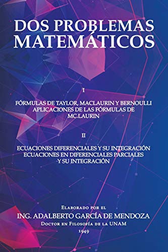 Dos Problemas Matemáticos: I Fórmulas De Taylor, Maclaurin Y Bernoulli Aplicaciones De Las Fórmulas De Mc.Laurin Ii Ecuaciones Diferenciales Parciales Y Su Integración
