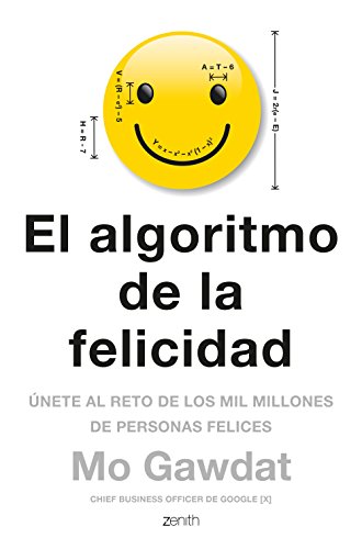 El algoritmo de la felicidad: Únete al reto de los 10 millones de personas felices (Autoayuda y superación): Únete al reto de los mil millones de personas felices
