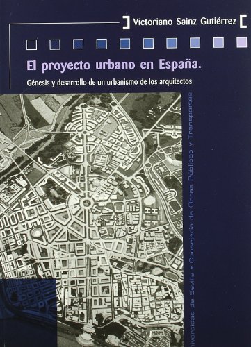 El proyecto urbano en España: Génesis y desarrollo de un urbanismo de los arquitectos: 17 (Colección Kora)
