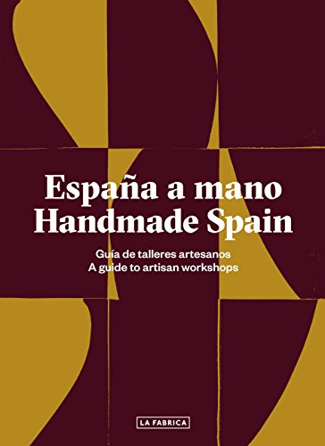 España a mano. Handmade Spain: 100 Artisan Workshops (Libros de Autor)