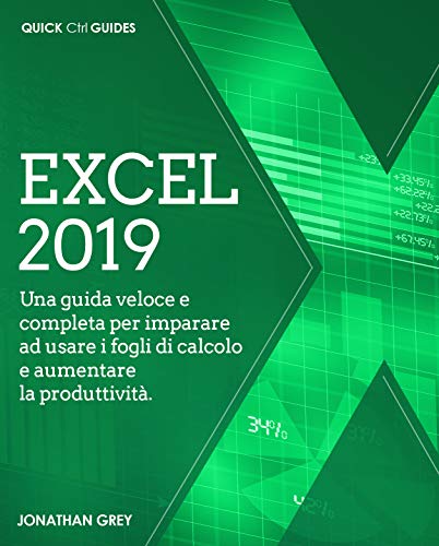Excel 2019: Una guida veloce e completa per imparare ad usare i fogli di calcolo e aumentare la produttività (Italian Edition)