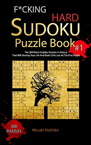 F*CKING HARD SUDOKU PUZZLE BOOK #1: The 300 Worst Sudoku Puzzles in History That Will Destroy Your Life And Brain Cells Just At The First Puzzle [Idioma Inglés]
