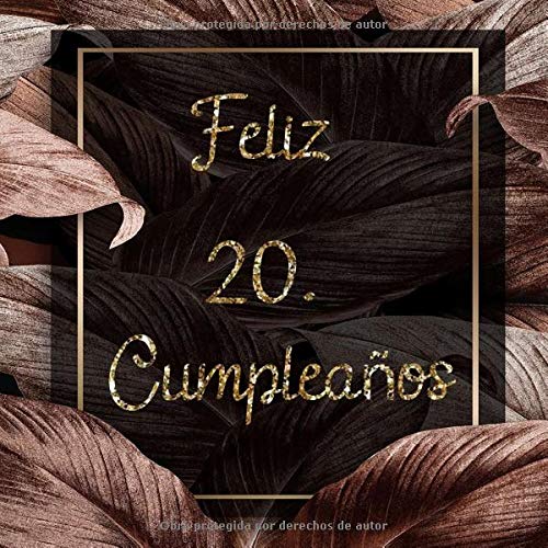 Feliz 20 Cumpleaños: El Libro de Visitas de mis 20 años para Fiesta de Cumpleaños - 21x21cm
