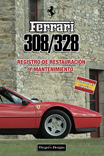 FERRARI 308/328: REGISTRO DE RESTAURACIÓN Y MANTENIMIENTO (Italian cars Maintenance and Restoration books)
