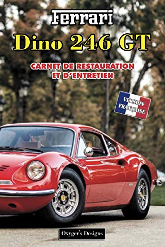 FERRARI DINO 246 GT: CARNET DE RESTAURATION ET D'ENTRETIEN (Italian cars Maintenance and Restoration books)