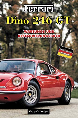 FERRARI DINO 246 GT: WARTUNGS UND RESTAURIERUNGSBUCH (Italian cars Maintenance and Restoration books)