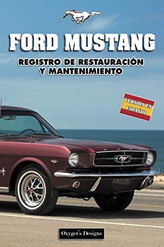 FORD MUSTANG: REGISTRO DE RESTAURACIÓN Y MANTENIMIENTO (AMERICAN CARS MAINTENANCE AND RESTORATION BOOKS)
