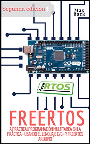 FreeRTOS: Programación multitarea en la práctica - Usando el lenguaje C/C++ y FreeRTOS (Segunda edicion)