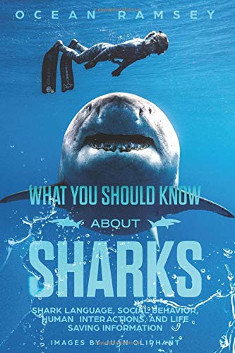 Full Color Version WHAT YOU SHOULD KNOW ABOUT SHARKS: Shark Language, Social Behavior, Human Interactions, and Life Saving Information