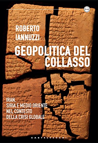 Geopolitica del collasso: Iran, Siria e Medio Oriente nel contesto della crisi globale (Italian Edition)