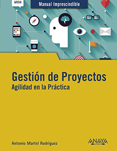 Gestión de Proyectos. Agilidad en la Práctica (MANUALES IMPRESCINDIBLES) Gestión de Proyectos. Agilidad en la Práctica (MANUALES IMPRESCINDIBLES)