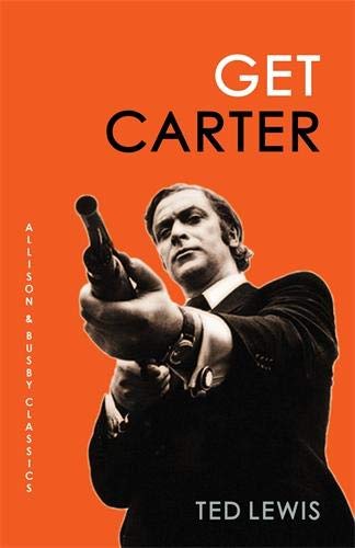 Get Carter: The arresting novel which inspired the iconic movie (Allison & Busby Classics)