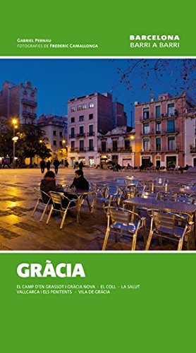 Gràcia: El Camp d'en Grassot i Gràcia Nova, El Coll, La Salut, Vallcarca i Penitents, Vila de Gràcia (Barcelona barri a barri)