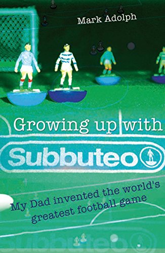 Growing up with Subbuteo: My Dad Invented the World's Greatest Football Game (English Edition)