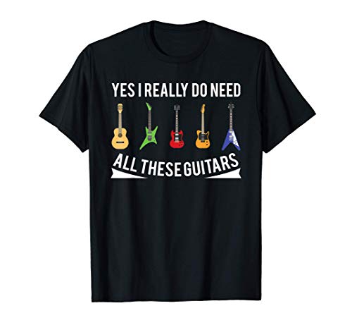 Guitarrista Sí Realmente Necesito Todas Estas Guitarra Camiseta Guitarrista Sí Realmente Necesito Todas Estas Guitarra Camiseta