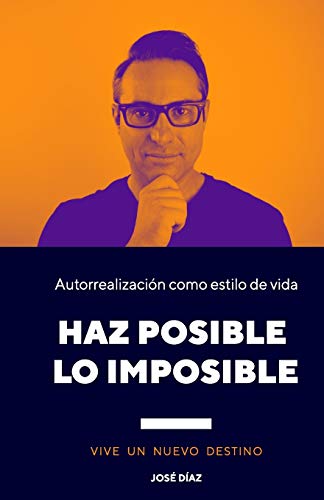 HAZ POSIBLE LO IMPOSIBLE: VIVE UN NUEVO DESTINO. Aprende a creer en ti mismo, pues no hay límites.