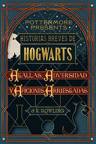 Historias breves de Hogwarts: Agallas, Adversidad y Aficiones Arriesgadas (Pottermore Presents nº 1)