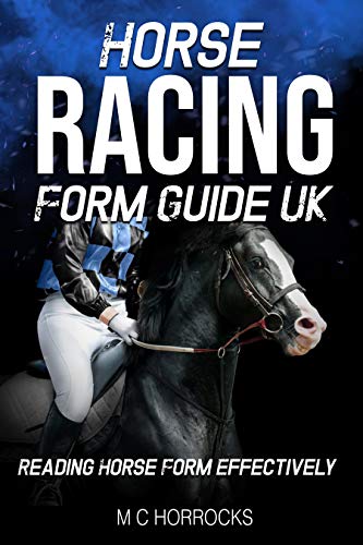 Horse Racing Form Guide UK: Reading Horse Form Effectively (English Edition)