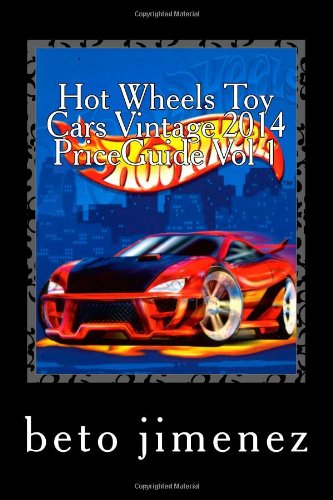 Hot Wheels Toy Cars Vintage 2014 PriceGuide: price guide 2014: Volume 1 (priceguide hotwheels toy cars)