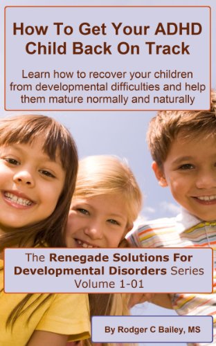 How To Get Your ADHD Child Back On Track (The Renegade Solutions For Developmental Disorders Series Book 101) (English Edition)