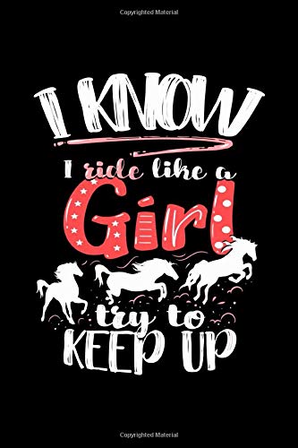 I Know I Ride Like A Girl Try To Keep Up: Horse Notebook graph paper 120 pages 6x9 perfect as math book, sketchbook, workbook, diary and gift for the horseback rider or horse owner girl
