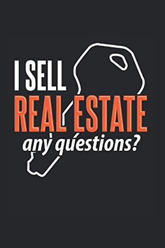 I Sell Real Estate Any Questions: Real estate notebook, broker gift idea for the agent (Dot Grid, Dotted, 120 Pages, 6' x 9')