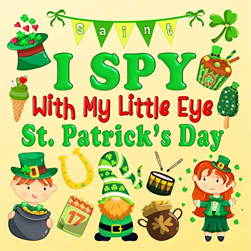 I Spy With My Little Eye St. Patrick’s Day: I Spy With My Little Eye St. Patrick’s Day: A Fun Guessing Game Book Ages 2-5, Interactive Picture Pages for ... (Alphabet From A-Z) (English Edition)