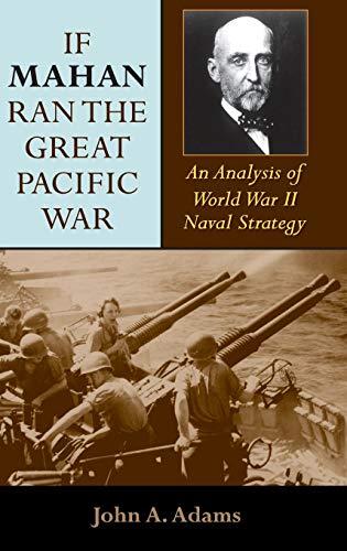 If Mahan Ran the Great Pacific War: An Analysis of World War II Naval Strategy