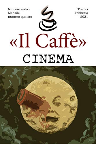 «Il Caffè» numero sedici, mensile numero quattro "Cinema": Tredici febbraio 2021 (Italian Edition)