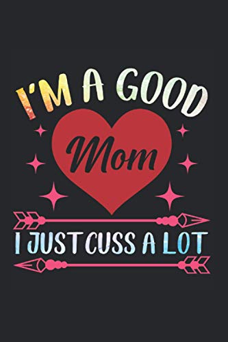 I'm a good Mom: Good Mom just cussing a lot Hilarious Mother Notebook 6x9 Inches 120 dotted pages for notes, drawings, formulas | Organizer writing book planner diary