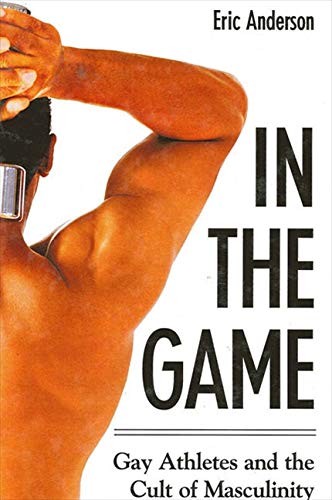 In the Game: Gay Athletes and the Cult of Masculinity (SUNY series on Sport, Culture, and Social Relations) (English Edition)