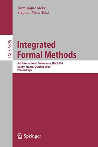 Integrated Formal Methods: 8th International Conference, IFM 2010, Nancy, France, October 11-14, 2010, Proceedings: 6396 (Lecture Notes in Computer Science)