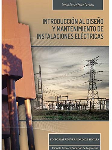 Introducción al diseño y mantenimiento de instalaciones eléctricas: 13 (Monografías de la Escuela Técnica Superior de Ingeniería)