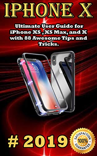iPhone X: 2019 Ultimate User Guide for iPhone XS , XS Max, and X with 88 Awesome Tips and Tricks (English Edition)
