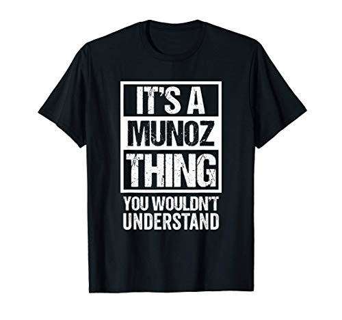 It's A Munoz Thing You Wouldn't Understand - Family Name Camiseta